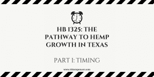 HB 1325- Hemp Growth in Texas; Part I- Timing